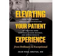 Jean-Paul Brutu Elevating Your Patient Experience from Ordinary to E (Tascabile)