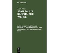 Jean Paul Elfte Lieferung. Vierter Band: Leben Fibel’s, des V (Copertina rigida)