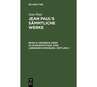 Jean Paul Hesperus oder 45 Hundsposttage. Eine Lebensbeschrei (Copertina rigida)