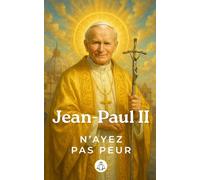 Jean-Paul II - N'ayez pas peur