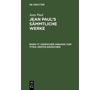 Jean Paul Komischer Anhang zum Titan. Erstes Bändchen (Copertina rigida)