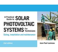 Jean-Paul Louin A Practical Guide to Solar Photovoltaic Systems for (Tascabile)