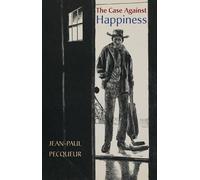 Jean-Paul Pecqueur The Case Against Happiness (Tascabile)