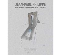 Jean-Paul Philippe. Poeta dello spazio-Poète de l'espace. Ediz. illustrata