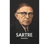 Jean-Paul Sartre sin rodeos: Lo esencial de su filosofía