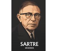 Jean-Paul Sartre sin rodeos: Lo esencial de su filosofía