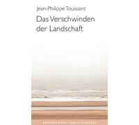 Jean-Philippe Toussaint Das Verschwinden der Landschaft (Copertina rigida)