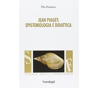 Jean Piaget. Epistemologia e didattica