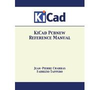 Jean-Pierre Charras Fabrizio Tappero KiCad Pcbnew Reference Manual (Tascabile)