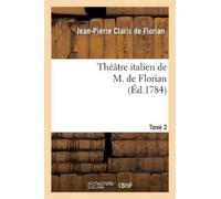 Jean-Pierre Claris de Floria Théâtre Italien de M. de Florian.Tome (Tascabile)