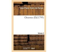 Jean-Pierre Claris de Florian Oeuvres. Volume 3 (Tascabile)