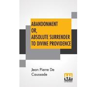 Jean Pierre De Ca Abandonment Or, Absolute Surrender To Divine Prov (Tascabile)