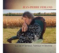Jean-Pierre Ferland - La Vie M'Emeut L'Amour M'Etonne