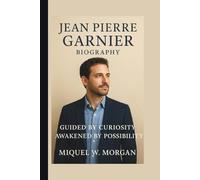 JEAN PIERRE GARNIER: GUIDED BY CURIOSITY AWAKENED BY POSSIBILITY