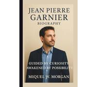 JEAN PIERRE GARNIER: GUIDED BY CURIOSITY AWAKENED BY POSSIBILITY