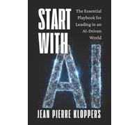 Jean Pierre Klo Start with AI: The Essential Playbook for Leading in (Tascabile)