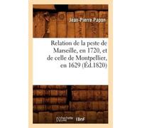 Jean-Pierre Pap Relation de la Peste de Marseille, En 1720, Et de Ce (Tascabile)