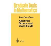 Jean-Pierre Serre Algebraic Groups and Class Fields (Copertina rigida)