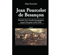 Jean Pourcelot de Besançon: Itinéraire d’un chevalier bourguignon jusqu’à Nicopolis (1396-1398)