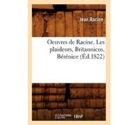 Jean Racine Oeuvres de Racine. Les Plaideurs, Britannicus, Bérénice (Tascabile)