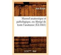 Jean Riolan Manuel Anatomique Et Pathologique, Ou Abrégé de Toute l' (Tascabile)