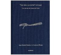 Jean-Robert Dantou & Florence Weber: The Walls Don't Speak/Les murs ne parlent pas
