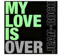 Jean-Roch - My Love is Over
