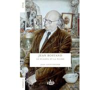 Jean Rostand: Le scalpel et la plume