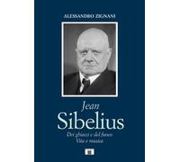 Jean Sibelius. Dei ghiacci e del fuoco. Vita e musica - [Zecchini Editore]