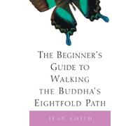 Jean Smith The Beginner's Guide to Walking the Buddha's Eightfold Pa (Tascabile)