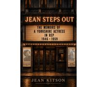 Jean Steps Out: The Memoirs of a Yorkshire Actress in Rep 1946 - 1959