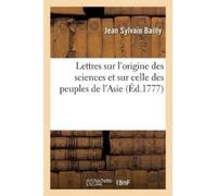 Jean Sylvain Ba Lettres Sur l'Origine Des Sciences Et Sur Celle Des (Tascabile)