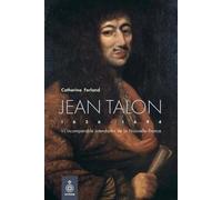 Jean Talon. "L'incomparable intendant" de la Nouvelle-France