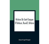 Jean-Urgel Forge Histoire De Saint-Jacques D'Embrun, Russell, Ontari (Tascabile)