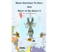 Jean Vanes Nicolas What Happened to Haiti and What to Do About It (Tascabile)