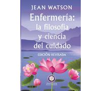 Enfermería La Filosofía y Ciencia de Cuidado Edición Revisada