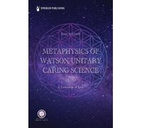 Jean Watson, PhD, RN, AHN-BC, FA Metaphysics of Watson Unitary Cari (Tascabile)
