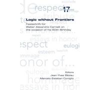 Jean-Yves Bezia Logic without Frontiers. Festschrift for Walter Alex (Tascabile)
