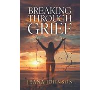 Jeana Johnson Breaking Through Grief (Tascabile)