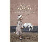 Magical Crochet: 13 Charming Patterns for Imaginative Crowns, Wings, Unicorns, and More