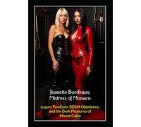 Jeanette Bordeaux: Mistress of Monaco: Luxury FemDom, BDSM Obedience, and the Dark Pleasures of Monte Carlo