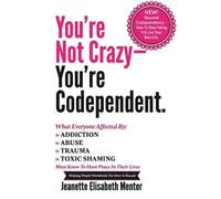 Jeanette Elisabeth Menter You're Not Crazy - You're Codependent. (Tascabile)