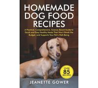 Jeanette Gower Homemade Dog Food Recipes: A practical, comprehensive (Tascabile)