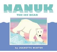 Jeanette Winter Nanuk the Ice Bear (Copertina rigida)