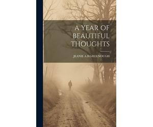 Jeanie A B Greenough A Year of Beautiful Thoughts (Copertina rigida)