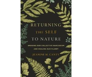 Jeanine Canty Returning the Self to Nature (Tascabile)