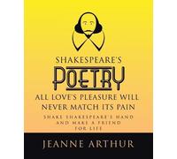 Jeanne Arthur Shakespeare's Poetry All Love's Pleasure will Never Ma (Tascabile)
