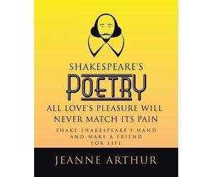 Jeanne Arthur Shakespeare's Poetry All Love's Pleasure will Never Ma (Tascabile)