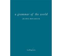 Jeanne Benameur a grammar of the world (Tascabile)