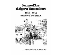 Jeanne d'Arc d'Alger à Vaucouleurs : 1951-1966: Histoire d'une statue